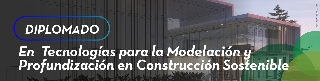 Diplomado en Tecnologías para la Modelación y Profundización en Construcción sostenible