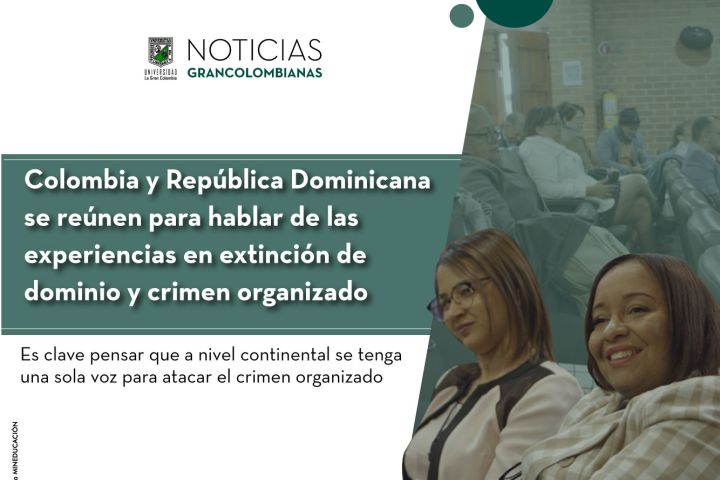 Colombia y República Dominicana se reúnen para hablar de las experiencias en extinción de dominio y crimen organizado